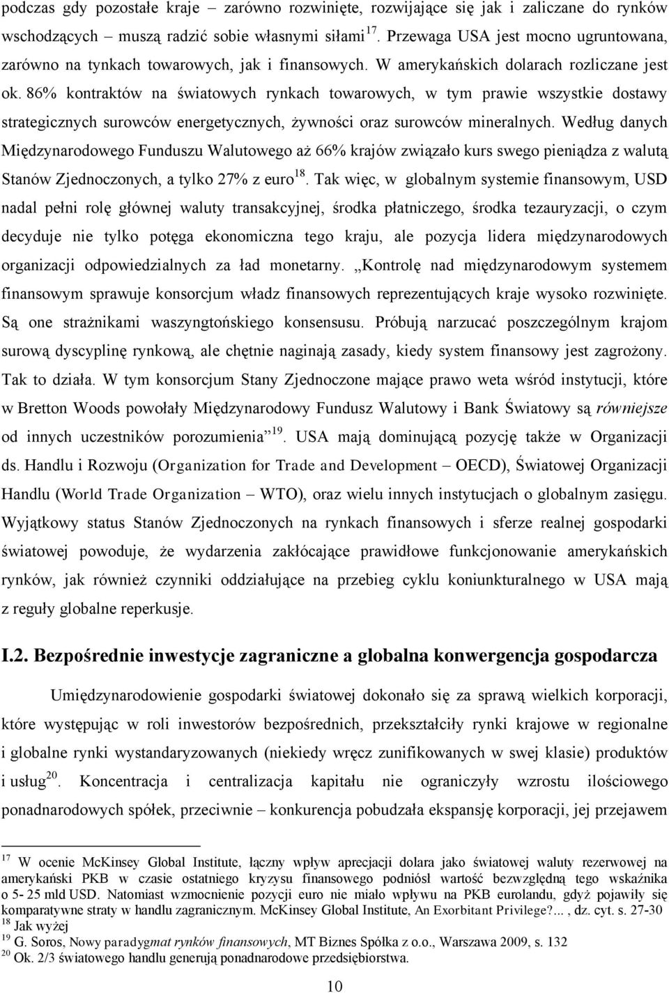 86% kontraktów na światowych rynkach towarowych, w tym prawie wszystkie dostawy strategicznych surowców energetycznych, żywności oraz surowców mineralnych.