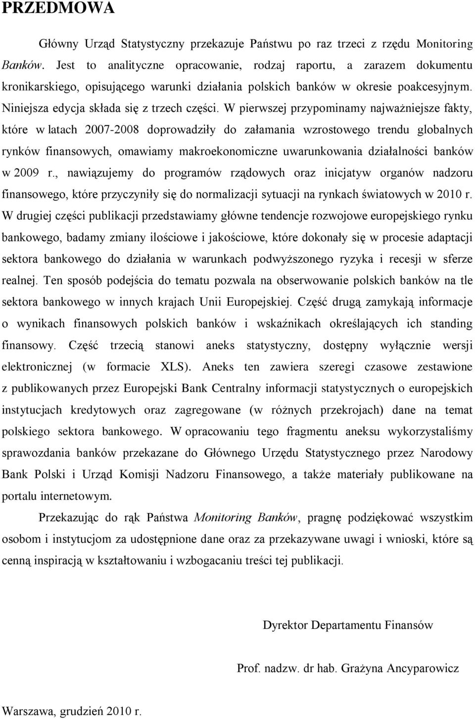 W pierwszej przypominamy najważniejsze fakty, które w latach 2007-2008 doprowadziły do załamania wzrostowego trendu globalnych rynków finansowych, omawiamy makroekonomiczne uwarunkowania działalności