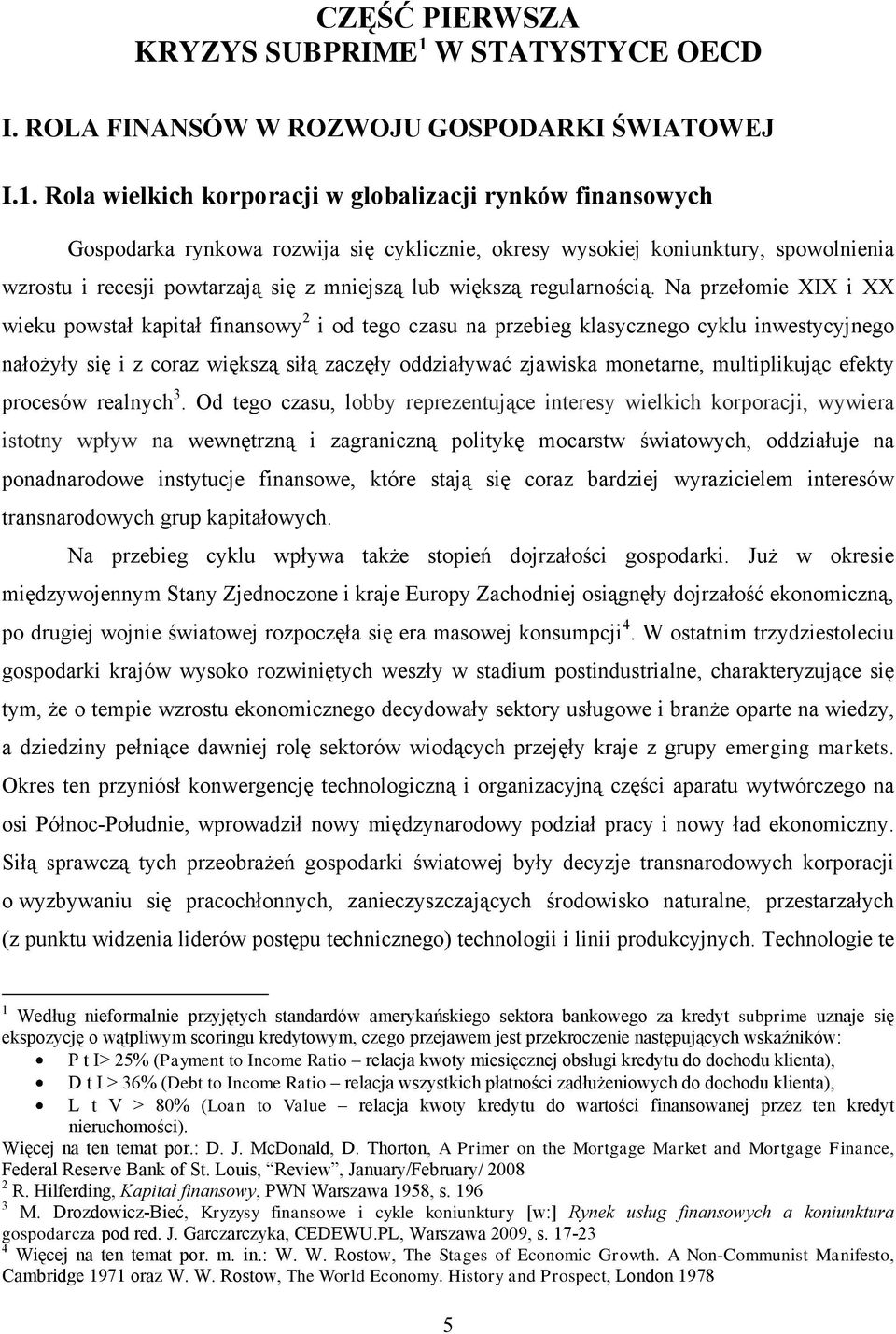 Rola wielkich korporacji w globalizacji rynków finansowych Gospodarka rynkowa rozwija się cyklicznie, okresy wysokiej koniunktury, spowolnienia wzrostu i recesji powtarzają się z mniejszą lub większą