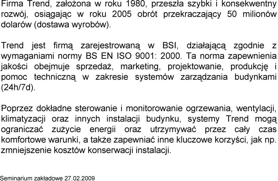 Ta norma zapewnienia jakości obejmuje sprzedaŝ, marketing, projektowanie, produkcję i pomoc techniczną w zakresie systemów zarządzania budynkami (24h/7d).