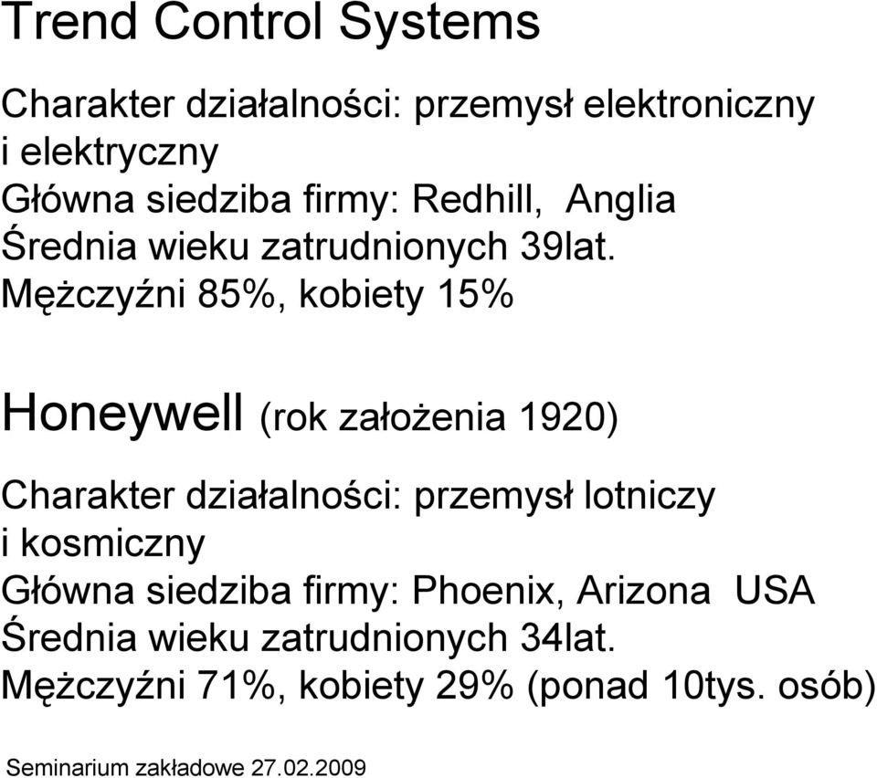 MęŜczyźni 85%, kobiety 15% Honeywell (rok załoŝenia 1920) Charakter działalności: przemysł lotniczy i