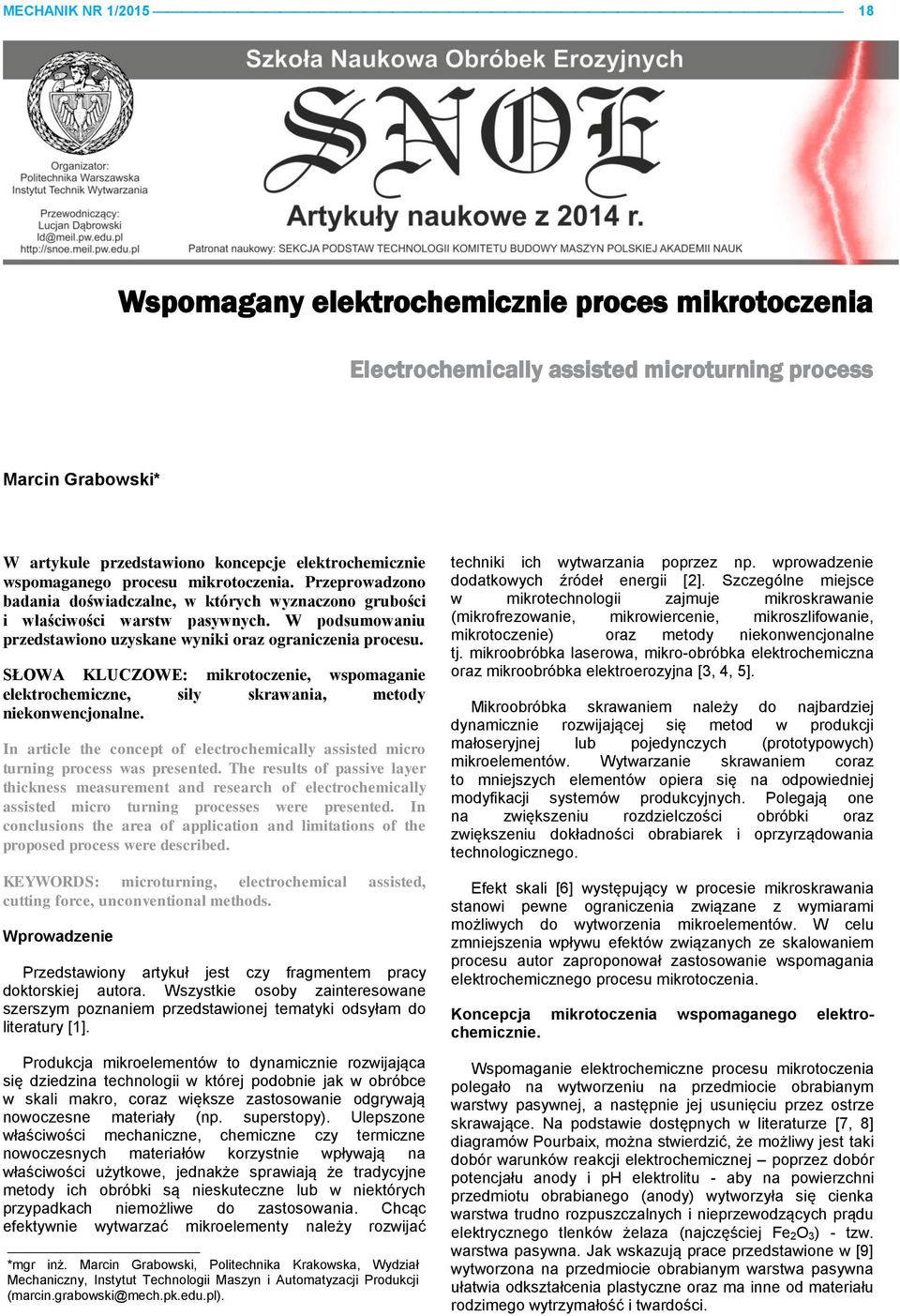 procesu SŁOWA KLUCZOWE: mikrotoczenie, wspomaganie elektrochemiczne, siły skrawania, metody niekonwencjonalne In article the concept of electrochemically assisted micro turning process was presented