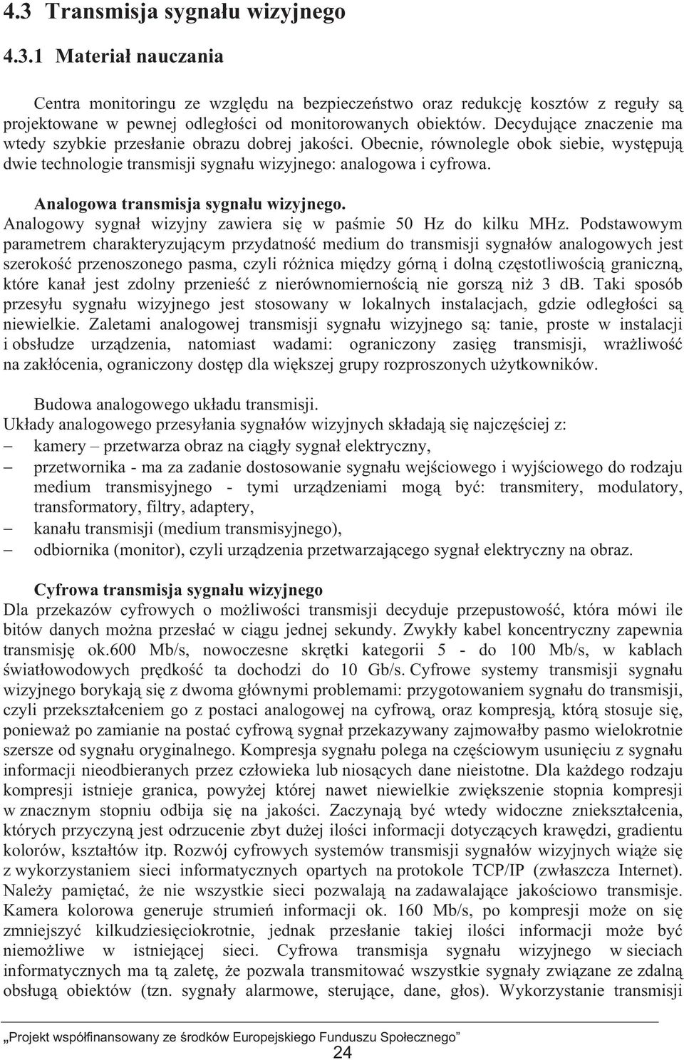 Analogowa transmisja sygnau wizyjnego. Analogowy sygna wizyjny zawiera si w pamie 50 Hz do kilku MHz.