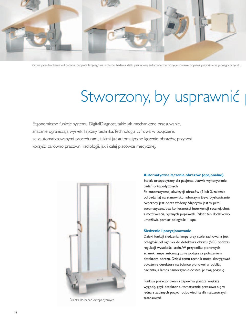 Technologia cyfrowa w połączeniu ze zautomatyzowanymi procedurami, takimi jak automatyczne łączenie obrazów, przynosi korzyści zarówno pracowni radiologii, jak i całej placówce medycznej.