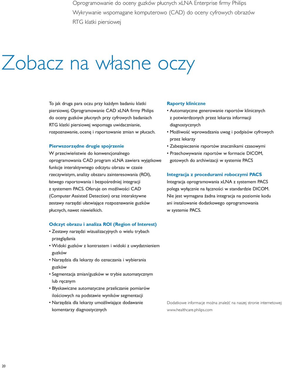 Oprogramowanie CAD xlna firmy Philips do oceny guzków płucnych przy cyfrowych badaniach RTG klatki piersiowej wspomaga uwidacznianie, rozpoznawanie, ocenę i raportowanie zmian w płucach.