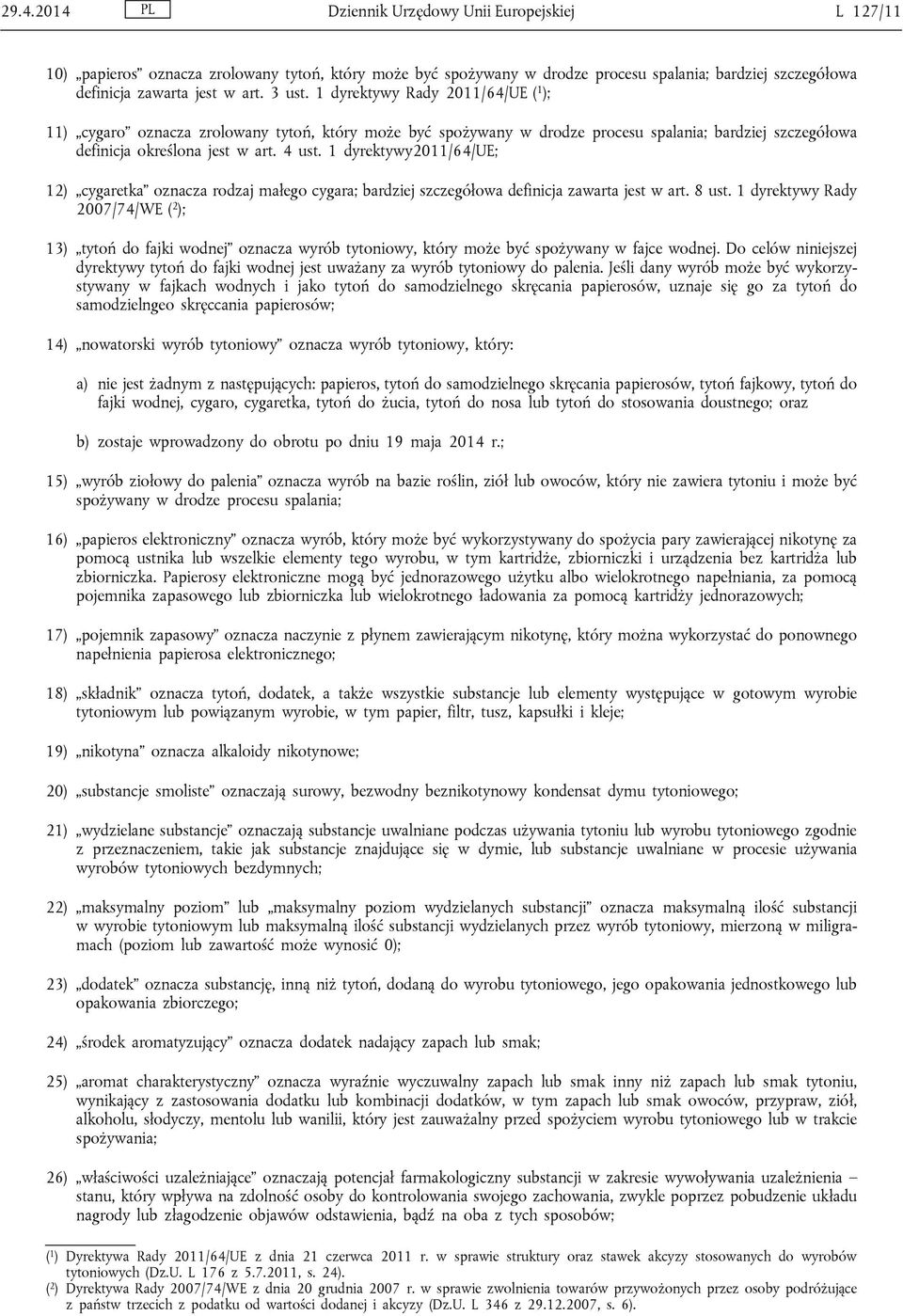 1 dyrektywy2011/64/ue; 12) cygaretka oznacza rodzaj małego cygara; bardziej szczegółowa definicja zawarta jest w art. 8 ust.