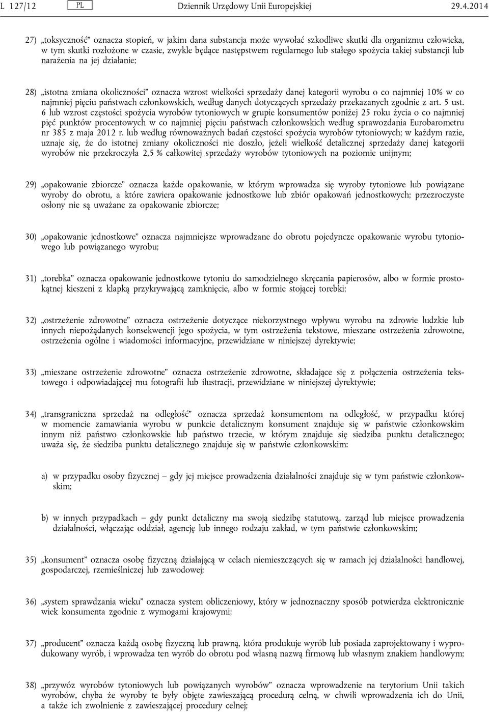 spożycia takiej substancji lub narażenia na jej działanie; 28) istotna zmiana okoliczności oznacza wzrost wielkości sprzedaży danej kategorii wyrobu o co najmniej 10% w co najmniej pięciu państwach