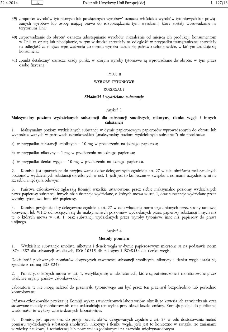 opłatą lub nieodpłatnie, w tym w drodze sprzedaży na odległość; w przypadku transgranicznej sprzedaży na odległość za miejsce wprowadzenia do obrotu wyrobu uznaje się państwo członkowskie, w którym