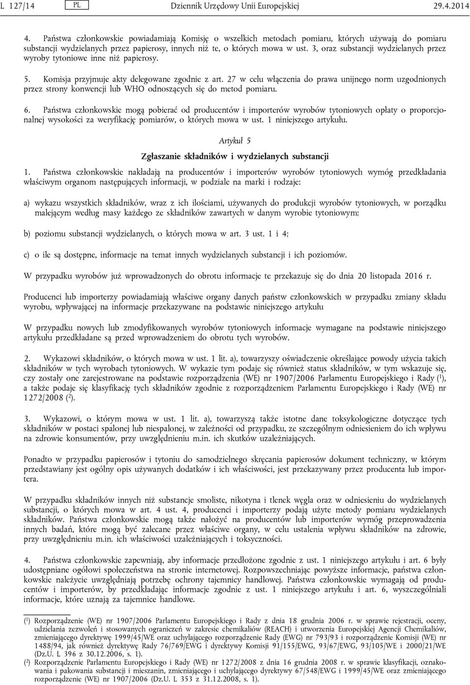 3, oraz substancji wydzielanych przez wyroby tytoniowe inne niż papierosy. 5. Komisja przyjmuje akty delegowane zgodnie z art.