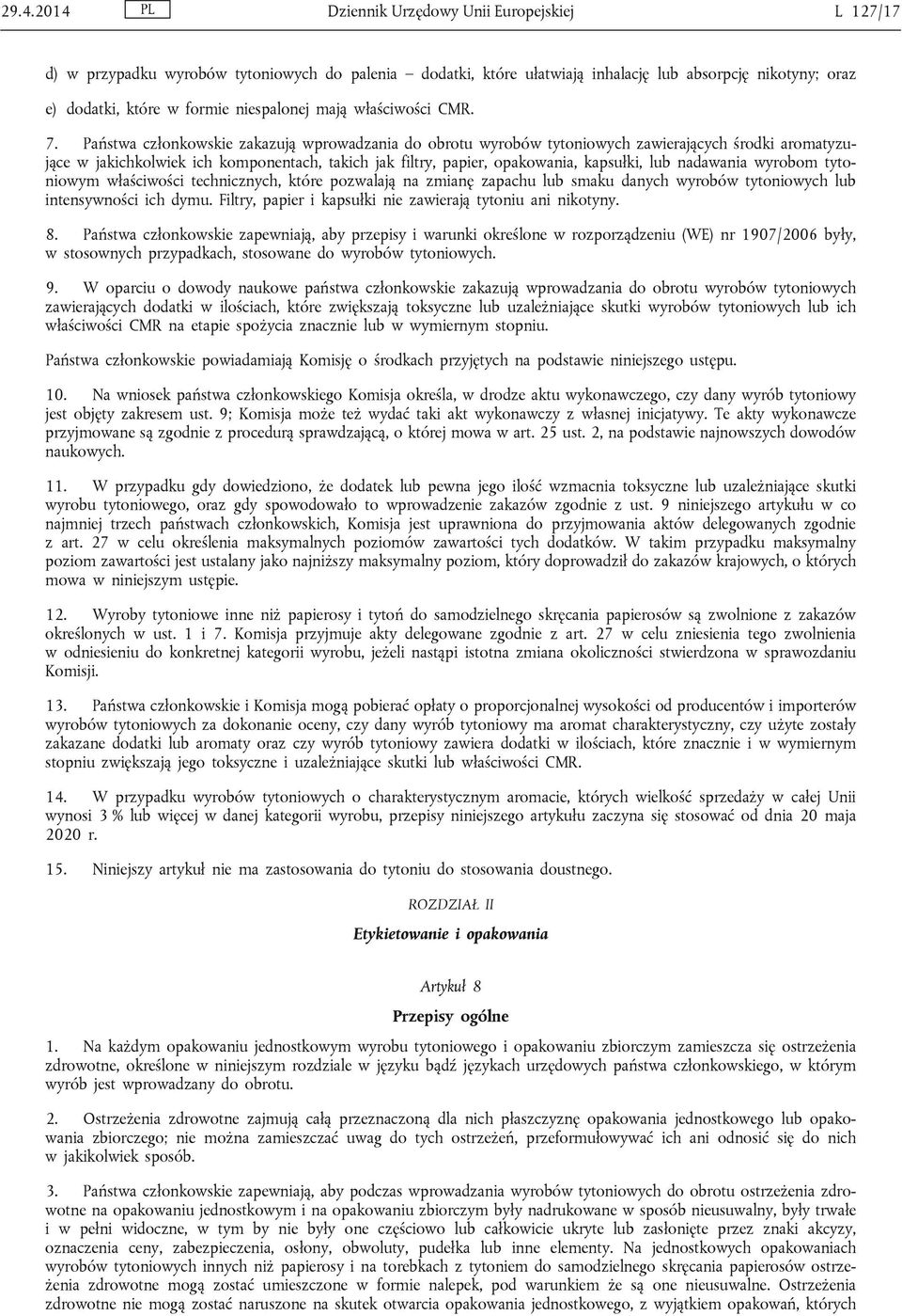 Państwa członkowskie zakazują wprowadzania do obrotu wyrobów tytoniowych zawierających środki aromatyzujące w jakichkolwiek ich komponentach, takich jak filtry, papier, opakowania, kapsułki, lub