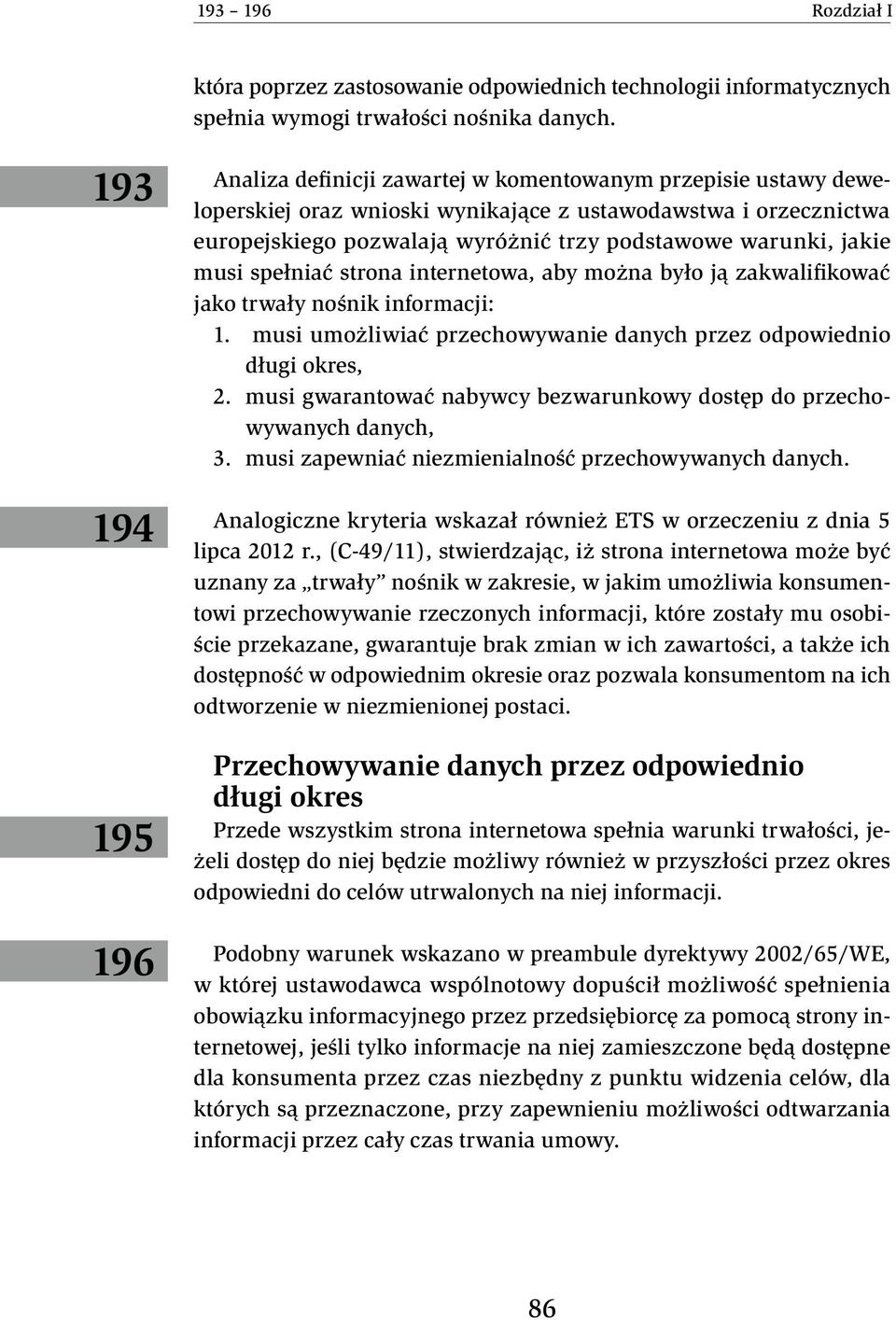 warunki, jakie musi spełniać strona internetowa, aby można było ją zakwalifikować jako trwały nośnik informacji: 1. musi umożliwiać przechowywanie danych przez odpowiednio długi okres, 2.