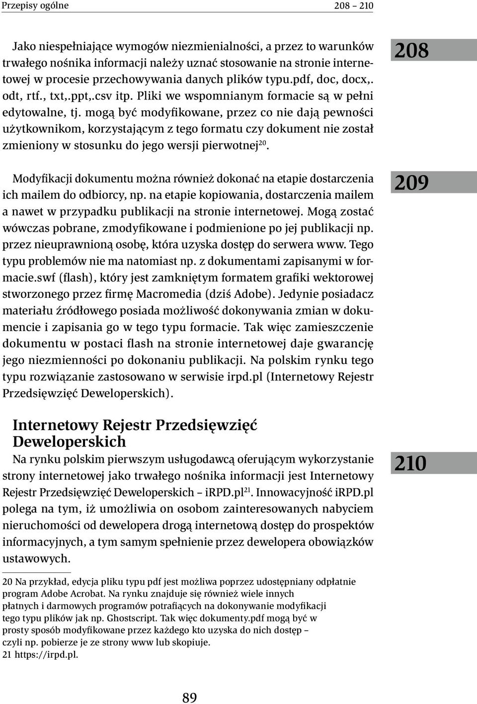 mogą być modyfikowane, przez co nie dają pewności użytkownikom, korzystającym z tego formatu czy dokument nie został zmieniony w stosunku do jego wersji pierwotnej 20.