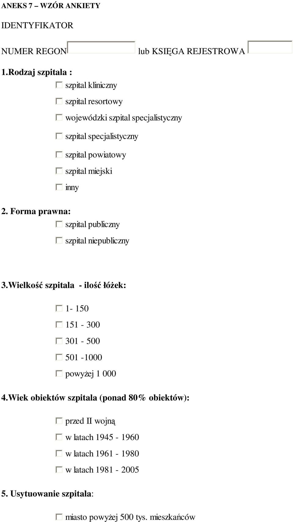 szpital miejski inny 2. Forma prawna: szpital publiczny szpital niepubliczny 3.