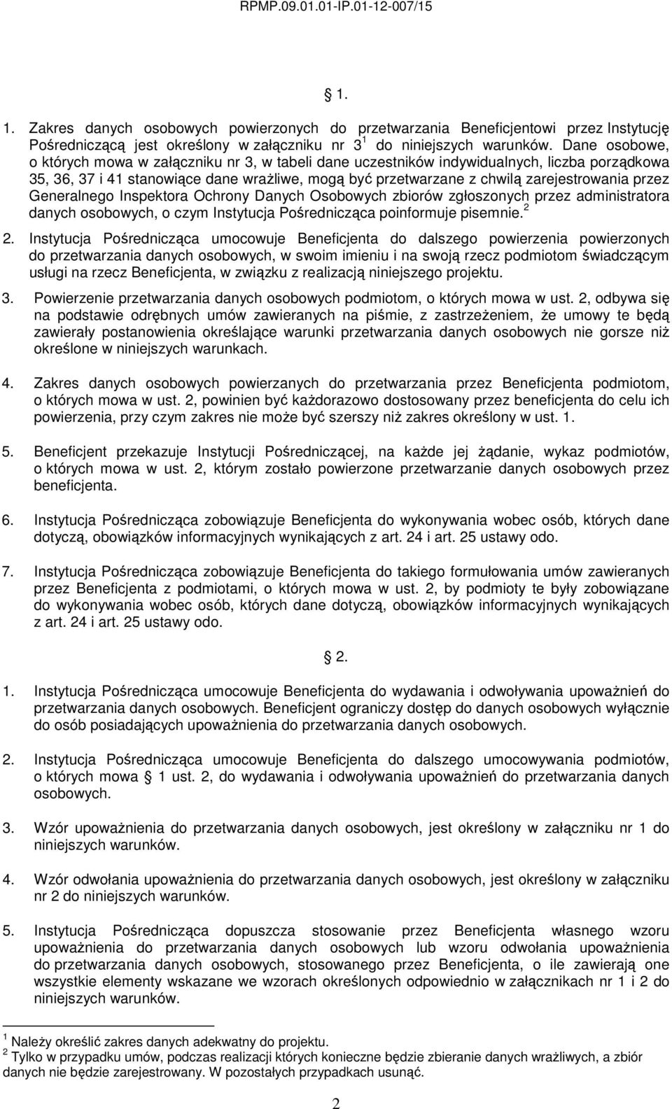 przez Generalnego Inspektora Ochrony Danych Osobowych zbiorów zgłoszonych przez administratora danych osobowych, o czym Instytucja Pośrednicząca poinformuje pisemnie. 2 2.