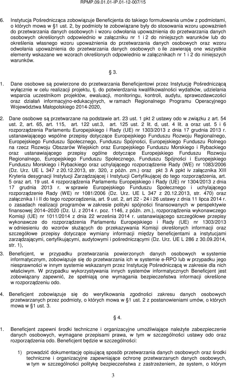 załączniku nr 1 i 2 do niniejszych warunków lub do określenia własnego wzoru upowaŝnienia do przetwarzania danych osobowych oraz wzoru odwołania upowaŝnienia do przetwarzania danych osobowych o ile