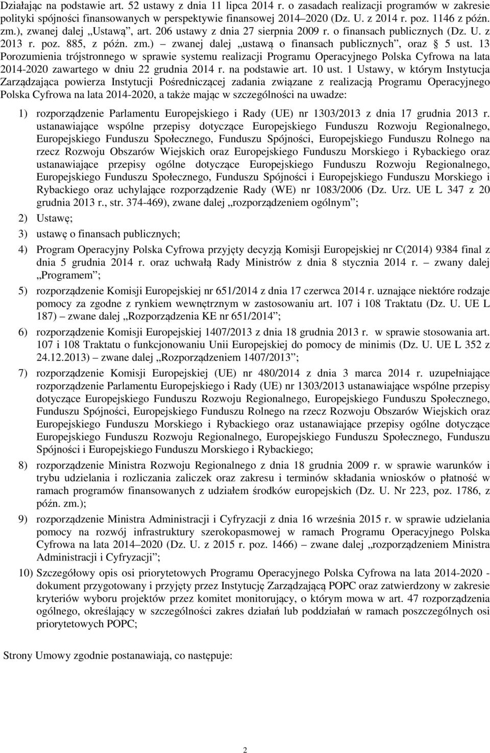 13 Porozumienia trójstronnego w sprawie systemu realizacji Programu Operacyjnego Polska Cyfrowa na lata 2014-2020 zawartego w dniu 22 grudnia 2014 r. na podstawie art. 10 ust.