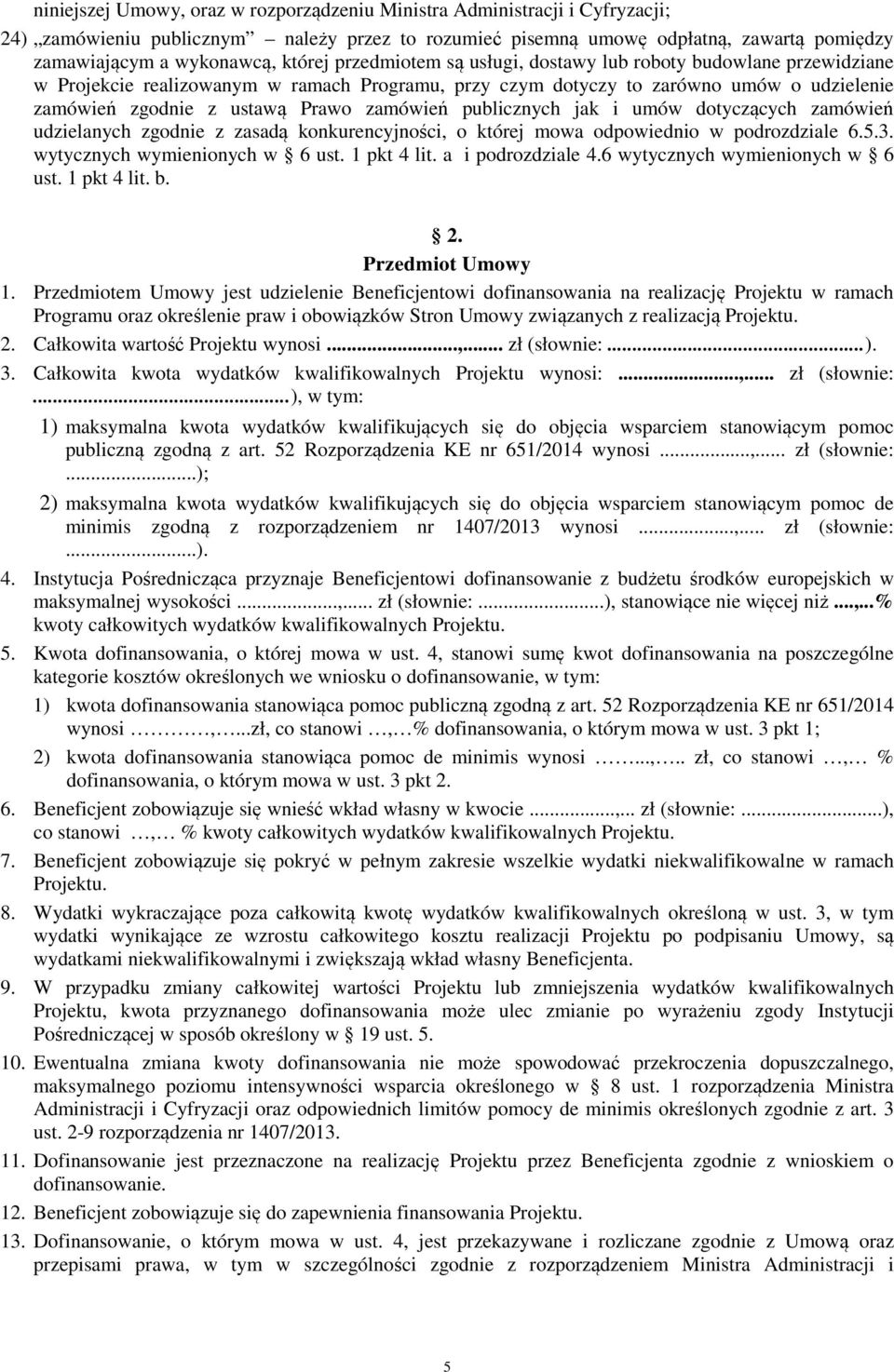 zamówień publicznych jak i umów dotyczących zamówień udzielanych zgodnie z zasadą konkurencyjności, o której mowa odpowiednio w podrozdziale 6.5.3. wytycznych wymienionych w 6 ust. 1 pkt 4 lit.