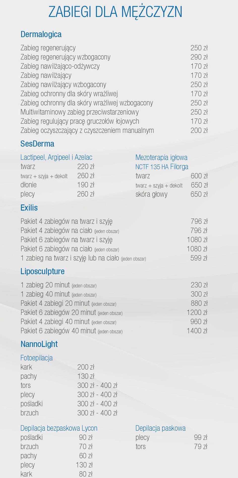 SesDerma Lactipeel, Argipeel i Azelac Mezoterapia igłowa 220 zł NCTF 135 HA Filorga + szyja + dekolt 600 zł + szyja + dekolt 650 zł skóra głowy 650 zł Pakiet 4 zabiegów na i szyję 796 zł Pakiet 4