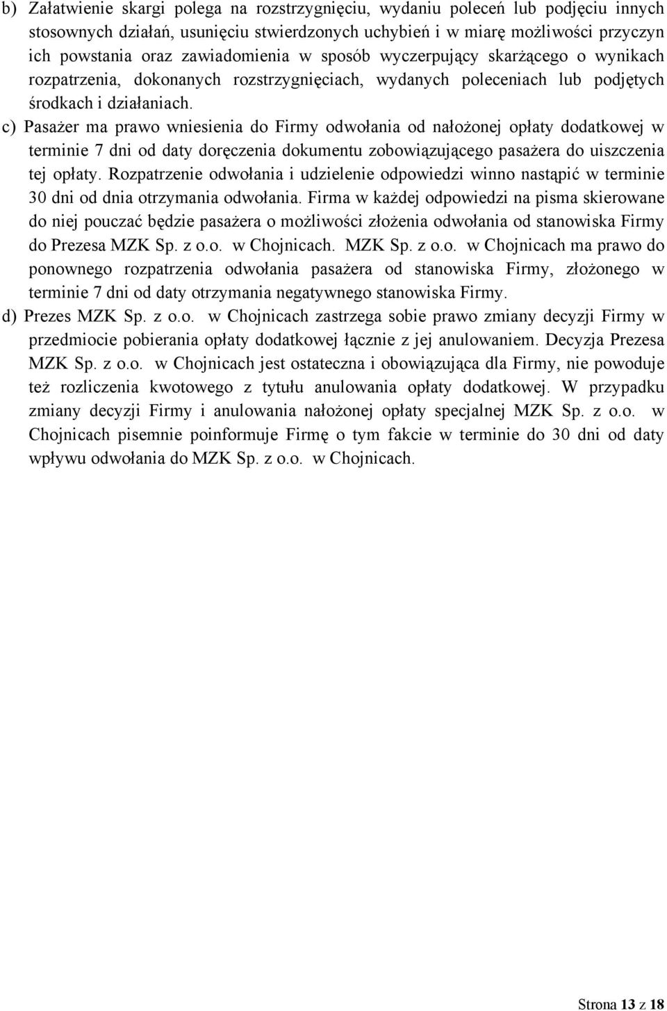 c) Pasażer ma prawo wniesienia do Firmy odwołania od nałożonej opłaty dodatkowej w terminie 7 dni od daty doręczenia dokumentu zobowiązującego pasażera do uiszczenia tej opłaty.