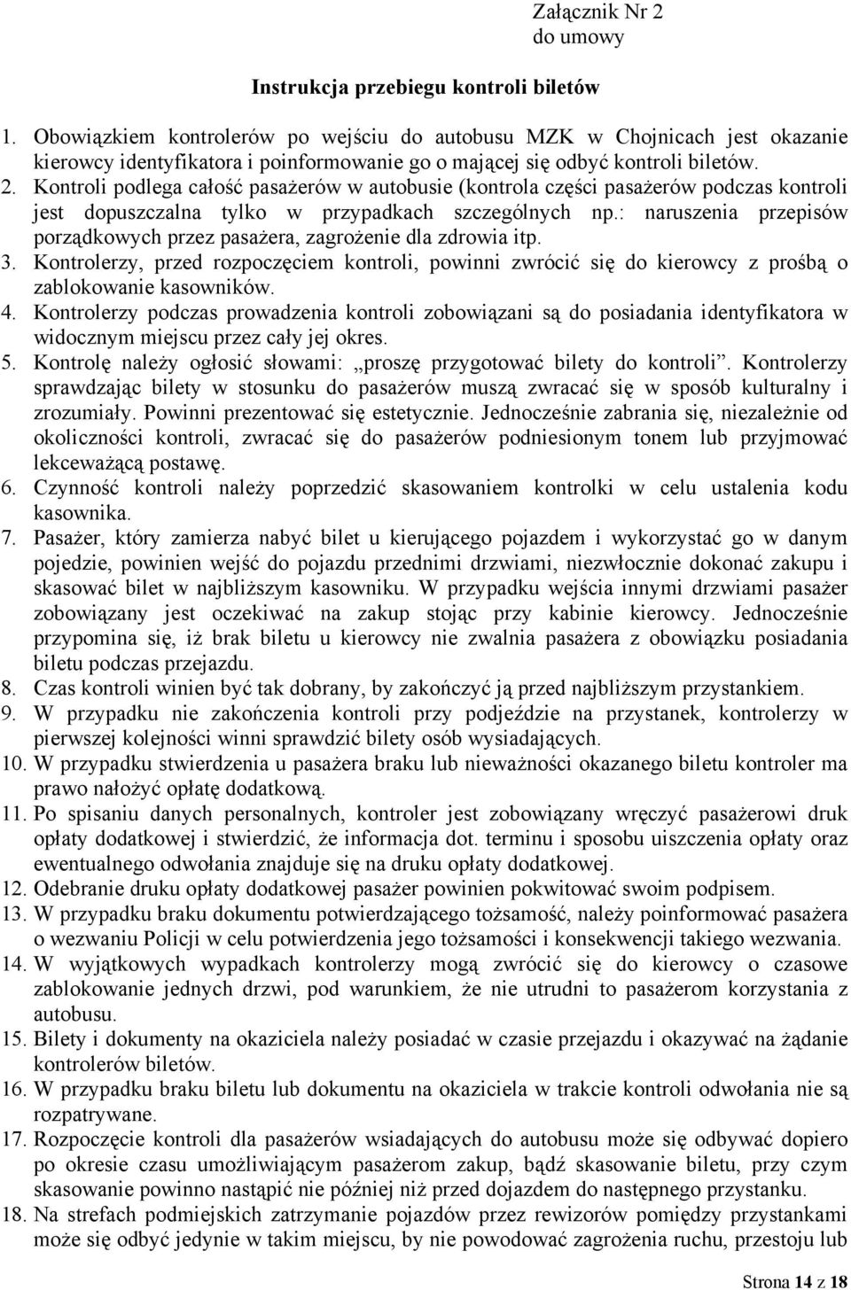 Kontroli podlega całość pasażerów w autobusie (kontrola części pasażerów podczas kontroli jest dopuszczalna tylko w przypadkach szczególnych np.