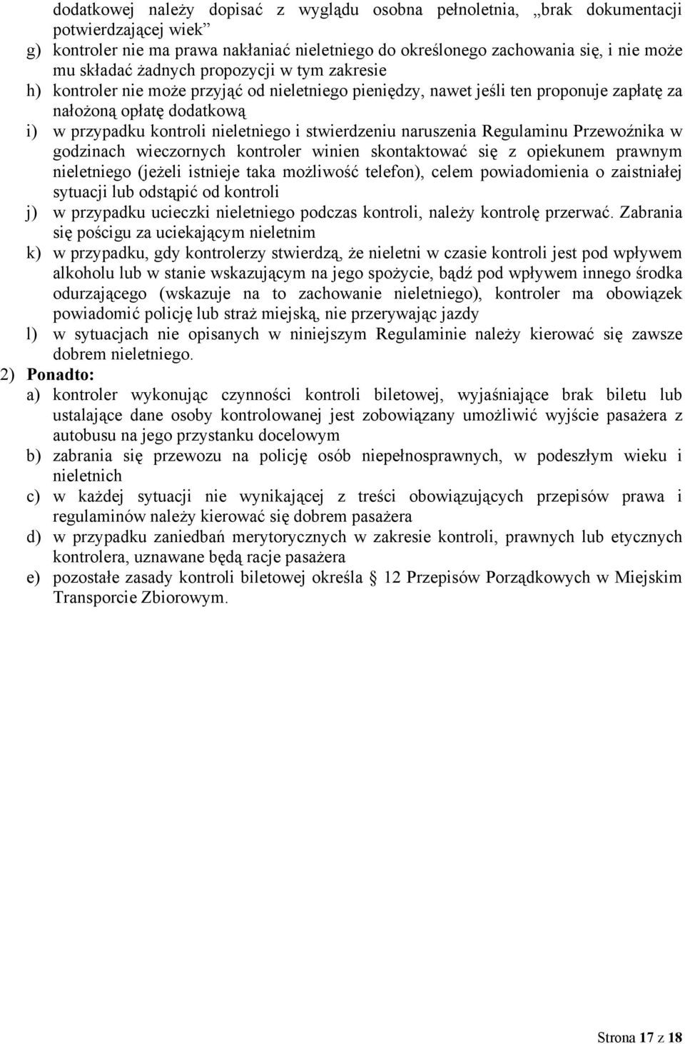 stwierdzeniu naruszenia Regulaminu Przewoźnika w godzinach wieczornych kontroler winien skontaktować się z opiekunem prawnym nieletniego (jeżeli istnieje taka możliwość telefon), celem powiadomienia