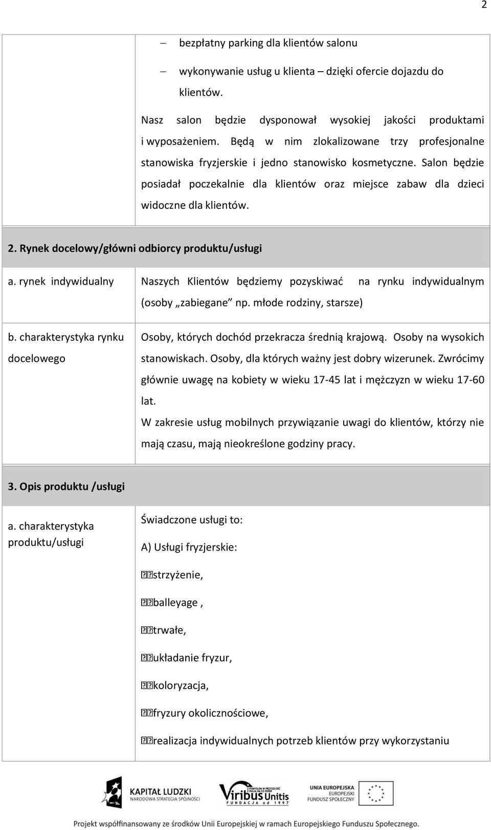 2. Rynek docelowy/główni odbiorcy produktu/usługi a. rynek indywidualny Naszych Klientów będziemy pozyskiwać na rynku indywidualnym (osoby zabiegane np. młode rodziny, starsze) b.