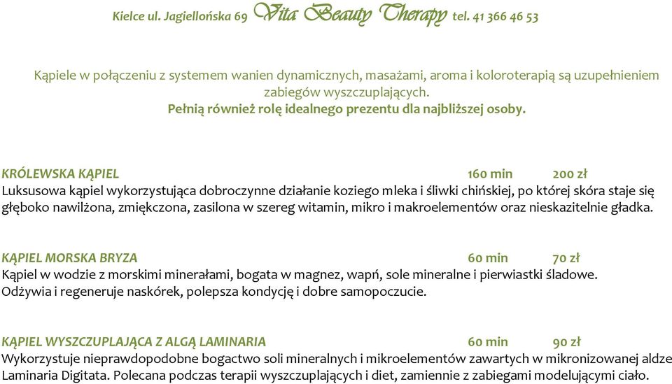 witamin, mikro i makroelementów oraz nieskazitelnie gładka. KĄPIEL MORSKA BRYZA 60 min 70 zł Kąpiel w wodzie z morskimi minerałami, bogata w magnez, wapń, sole mineralne i pierwiastki śladowe.