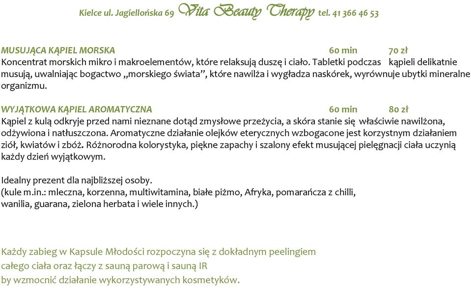 WYJĄTKOWA KĄPIEL AROMATYCZNA 60 min 80 zł Kąpiel z kulą odkryje przed nami nieznane dotąd zmysłowe przeżycia, a skóra stanie się właściwie nawilżona, odżywiona i natłuszczona.