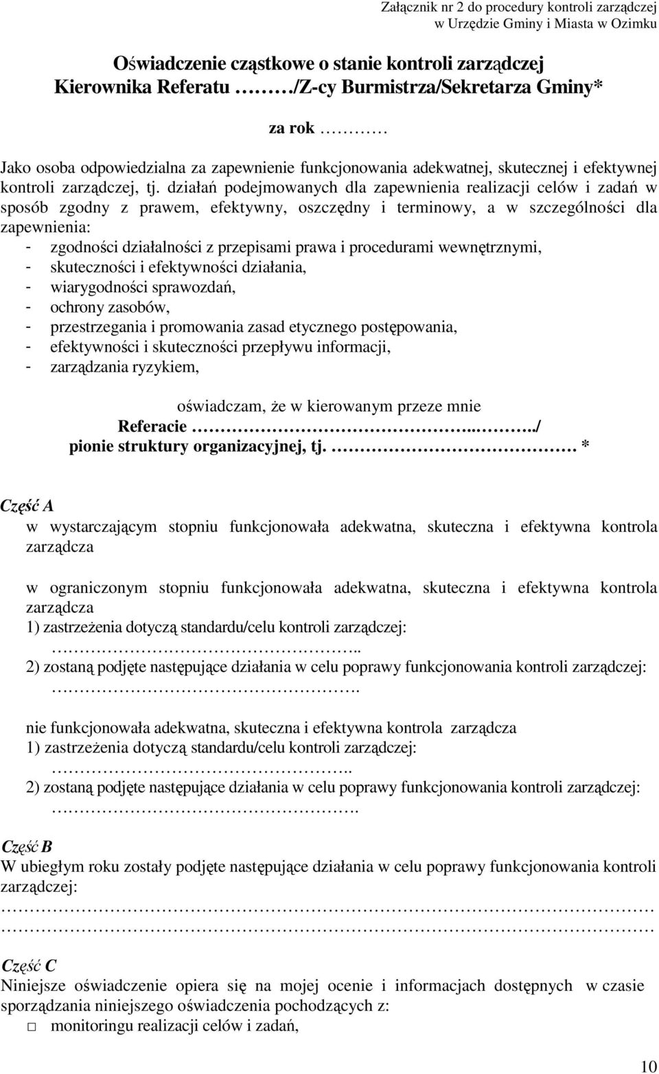 działań podejmowanych dla zapewnienia realizacji celów i zadań w sposób zgodny z prawem, efektywny, oszczędny i terminowy, a w szczególności dla zapewnienia: - zgodności działalności z przepisami