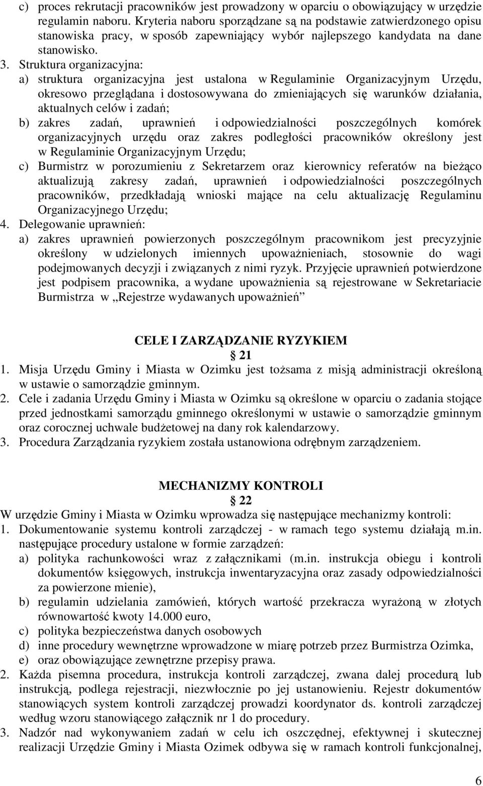 Struktura organizacyjna: a) struktura organizacyjna jest ustalona w Regulaminie Organizacyjnym Urzędu, okresowo przeglądana i dostosowywana do zmieniających się warunków działania, aktualnych celów i