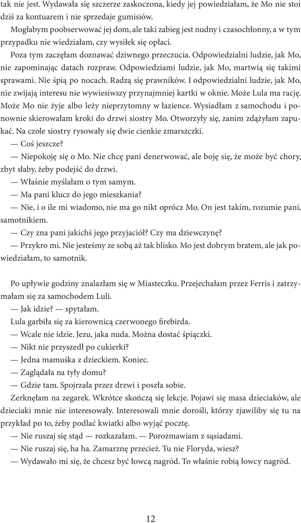 Odpowiedzialni ludzie, jak Mo, nie zapominając datach rozpraw. Odpowiedziami ludzie, jak Mo, martwią się takimi sprawami. Nie śpią po nocach. Radzą się prawników.