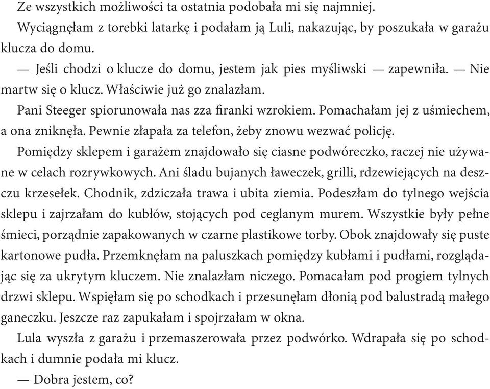 Pomachałam jej z uśmiechem, a ona zniknęła. Pewnie złapała za telefon, żeby znowu wezwać policję.