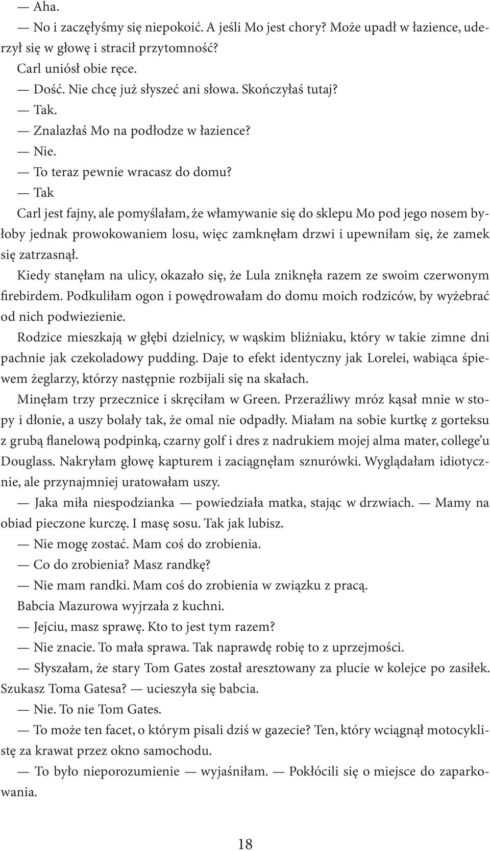 Tak Carl jest fajny, ale pomyślałam, że włamywanie się do sklepu Mo pod jego nosem byłoby jednak prowokowaniem losu, więc zamknęłam drzwi i upewniłam się, że zamek się zatrzasnął.