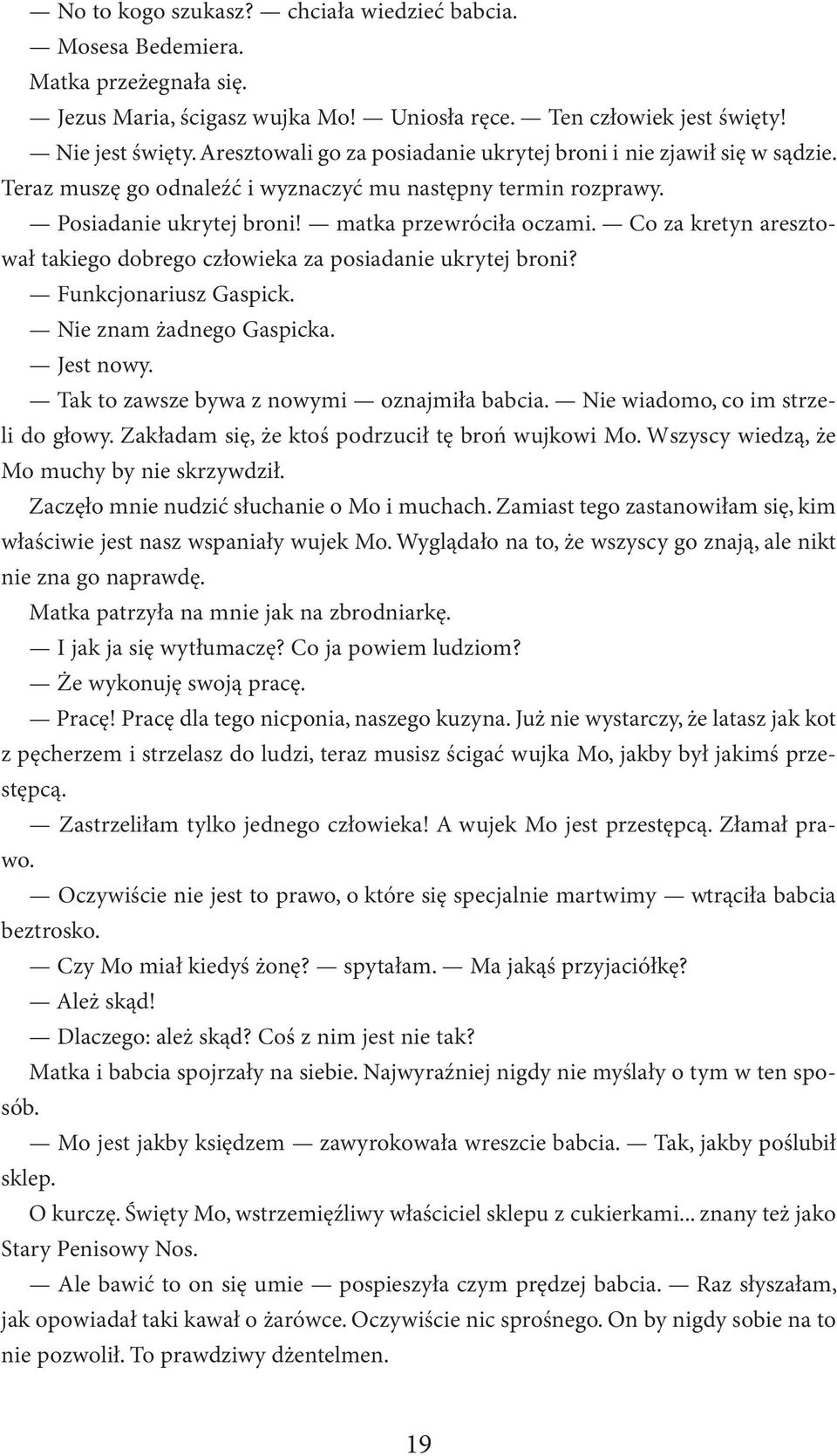 Co za kretyn aresztował takiego dobrego człowieka za posiadanie ukrytej broni? Funkcjonariusz Gaspick. Nie znam żadnego Gaspicka. Jest nowy. Tak to zawsze bywa z nowymi oznajmiła babcia.