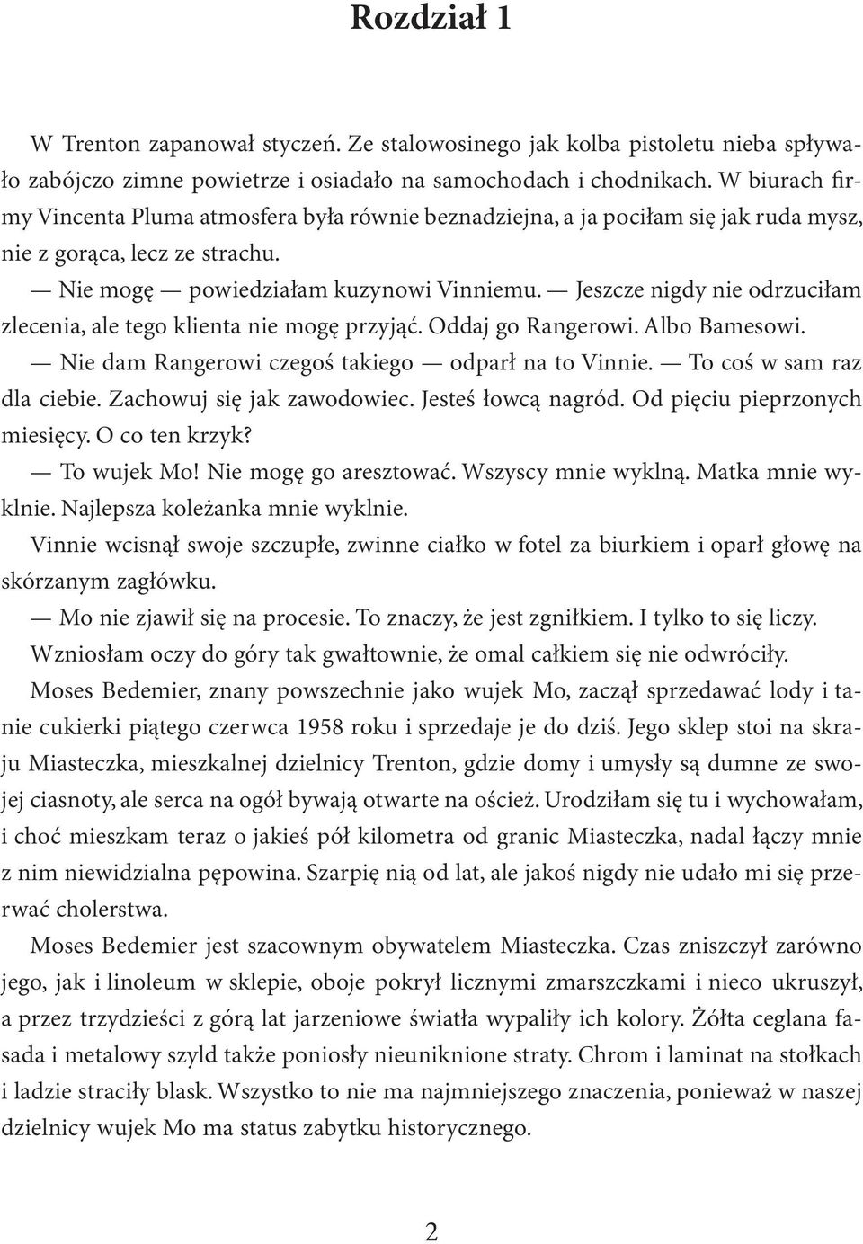 Jeszcze nigdy nie odrzuciłam zlecenia, ale tego klienta nie mogę przyjąć. Oddaj go Rangerowi. Albo Bamesowi. Nie dam Rangerowi czegoś takiego odparł na to Vinnie. To coś w sam raz dla ciebie.