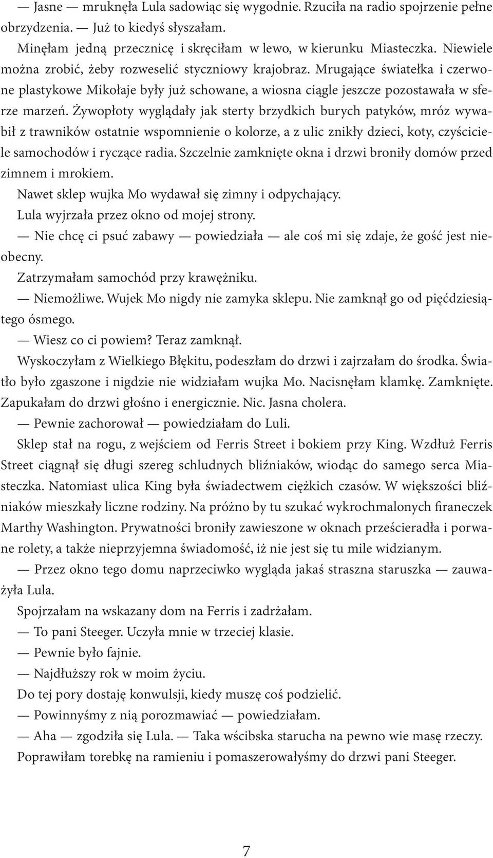 Żywopłoty wyglądały jak sterty brzydkich burych patyków, mróz wywabił z trawników ostatnie wspomnienie o kolorze, a z ulic znikły dzieci, koty, czyściciele samochodów i ryczące radia.