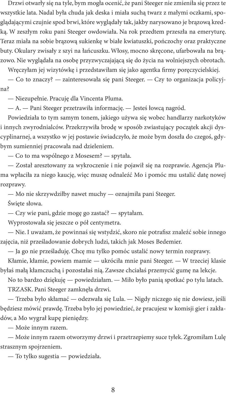 Na rok przedtem przeszła na emeryturę. Teraz miała na sobie brązową sukienkę w białe kwiatuszki, pończochy oraz praktyczne buty. Okulary zwisały z szyi na łańcuszku.