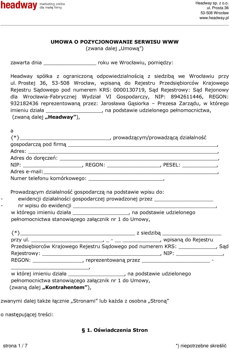 8942611446, REGON: 932182436 reprezentowaną przez: Jarosława Gąsiorka Prezesa Zarządu, w którego imieniu działa, na podstawie udzielonego pełnomocnictwa, (zwaną dalej Headway ), a {*},