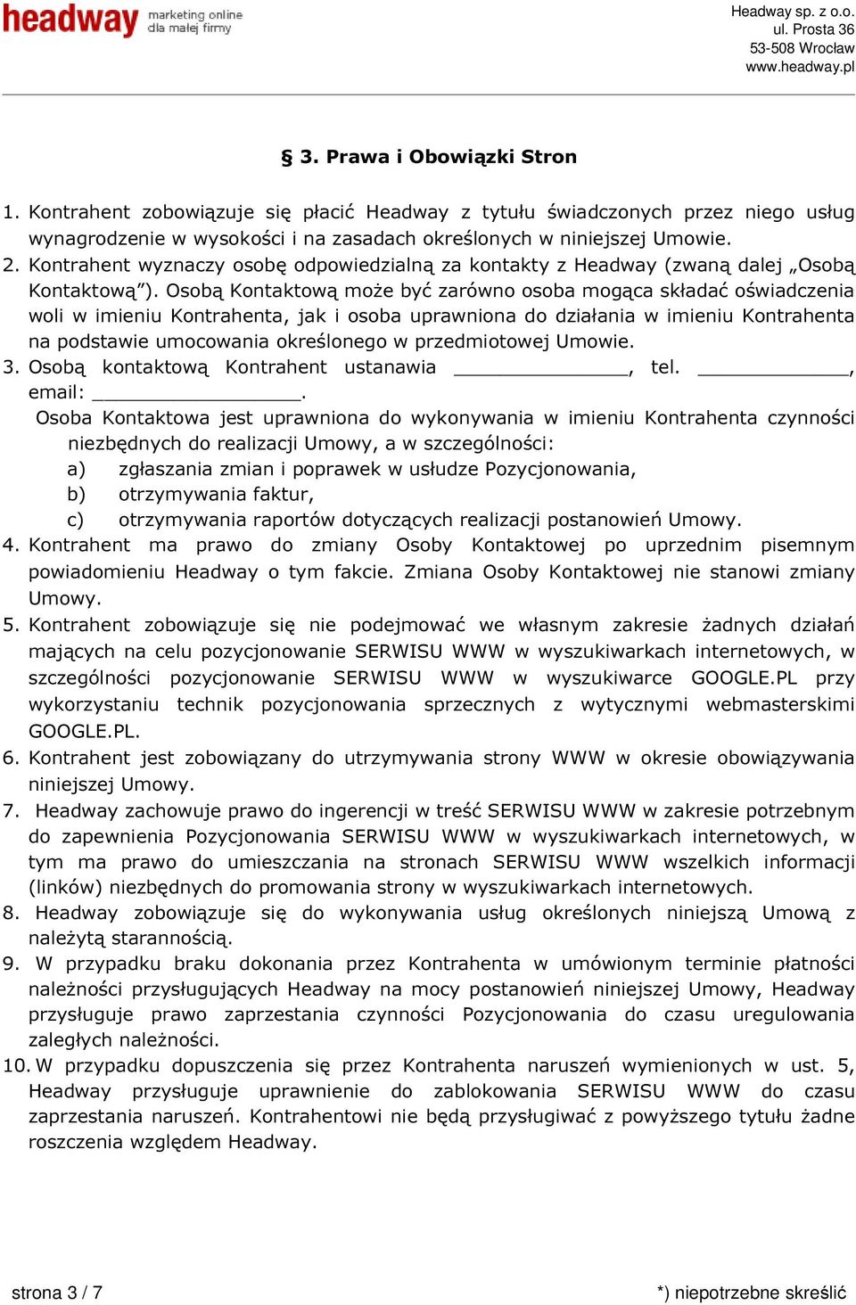 Osobą Kontaktową może być zarówno osoba mogąca składać oświadczenia woli w imieniu Kontrahenta, jak i osoba uprawniona do działania w imieniu Kontrahenta na podstawie umocowania określonego w