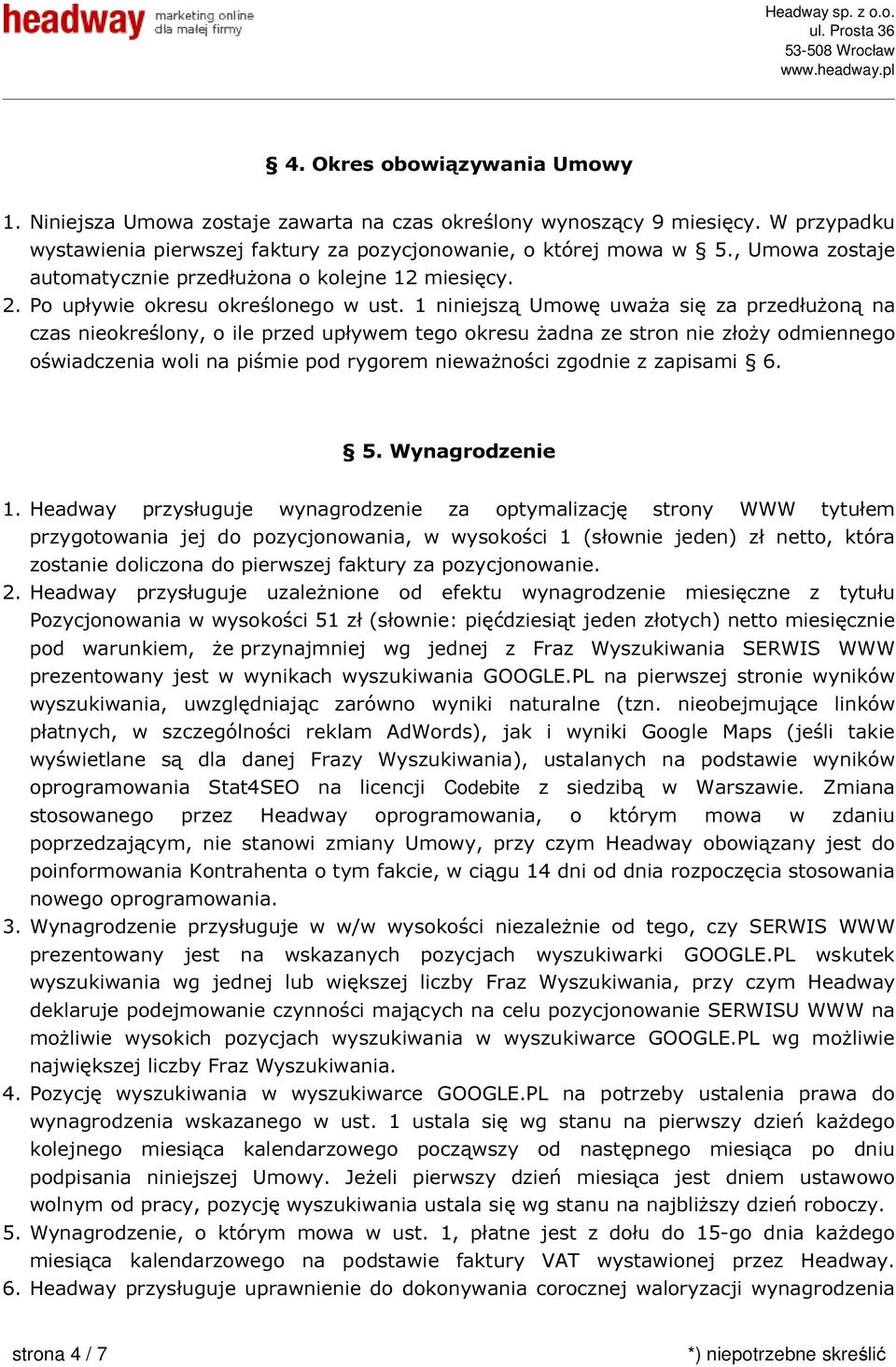 1 niniejszą Umowę uważa się za przedłużoną na czas nieokreślony, o ile przed upływem tego okresu żadna ze stron nie złoży odmiennego oświadczenia woli na piśmie pod rygorem nieważności zgodnie z