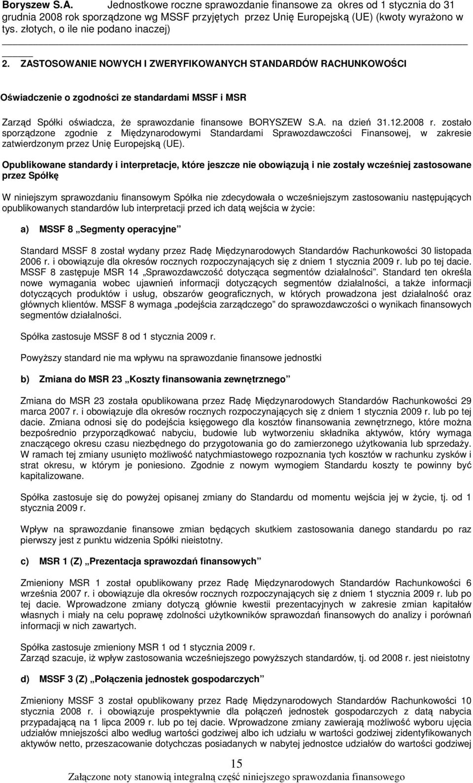 Opublikowane standardy i interpretacje, które jeszcze nie obowizuj i nie zostały wczeniej zastosowane przez Spółk W niniejszym sprawozdaniu finansowym Spółka nie zdecydowała o wczeniejszym