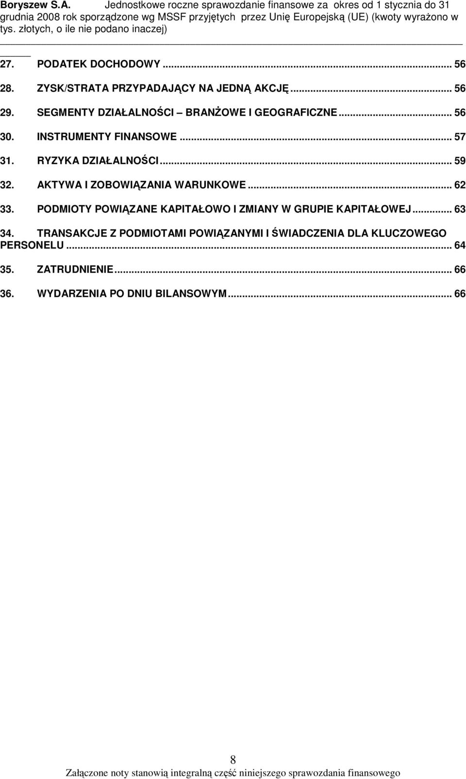 .. 59 32. AKTYWA I ZOBOWIZANIA WARUNKOWE... 62 33. PODMIOTY POWIZANE KAPITAŁOWO I ZMIANY W GRUPIE KAPITAŁOWEJ.