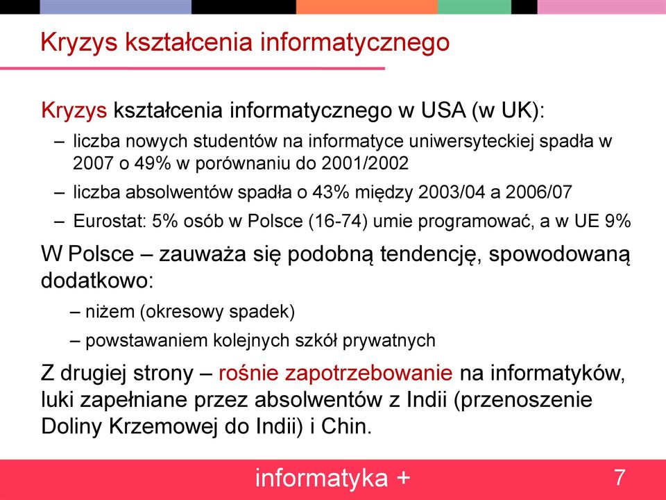 w UE 9% W Polsce zauważa się podobną tendencję, spowodowaną dodatkowo: niżem (okresowy spadek) powstawaniem kolejnych szkół prywatnych Z drugiej