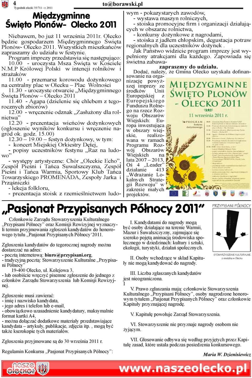 zgłoszeń kandydatów do honorowego tytułu Pasjonat Przypisanych Północy 2011. Zgłoszenia kandydatów do tegorocznej nagrody można dostarczać na adres: - pocztą internetową: biuro@przypisani.