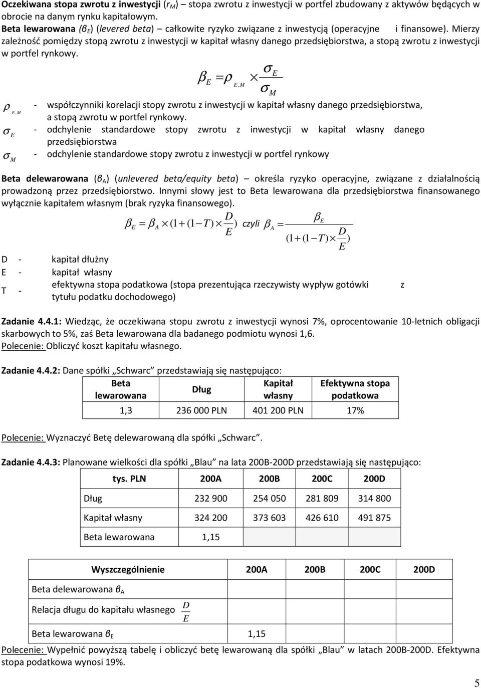 Mierzy zależość pomiędzy sopą zwrou z iwesycji w kapiał własy daego przedsiębiorswa, a sopą zwrou z iwesycji w porfel rykowy.