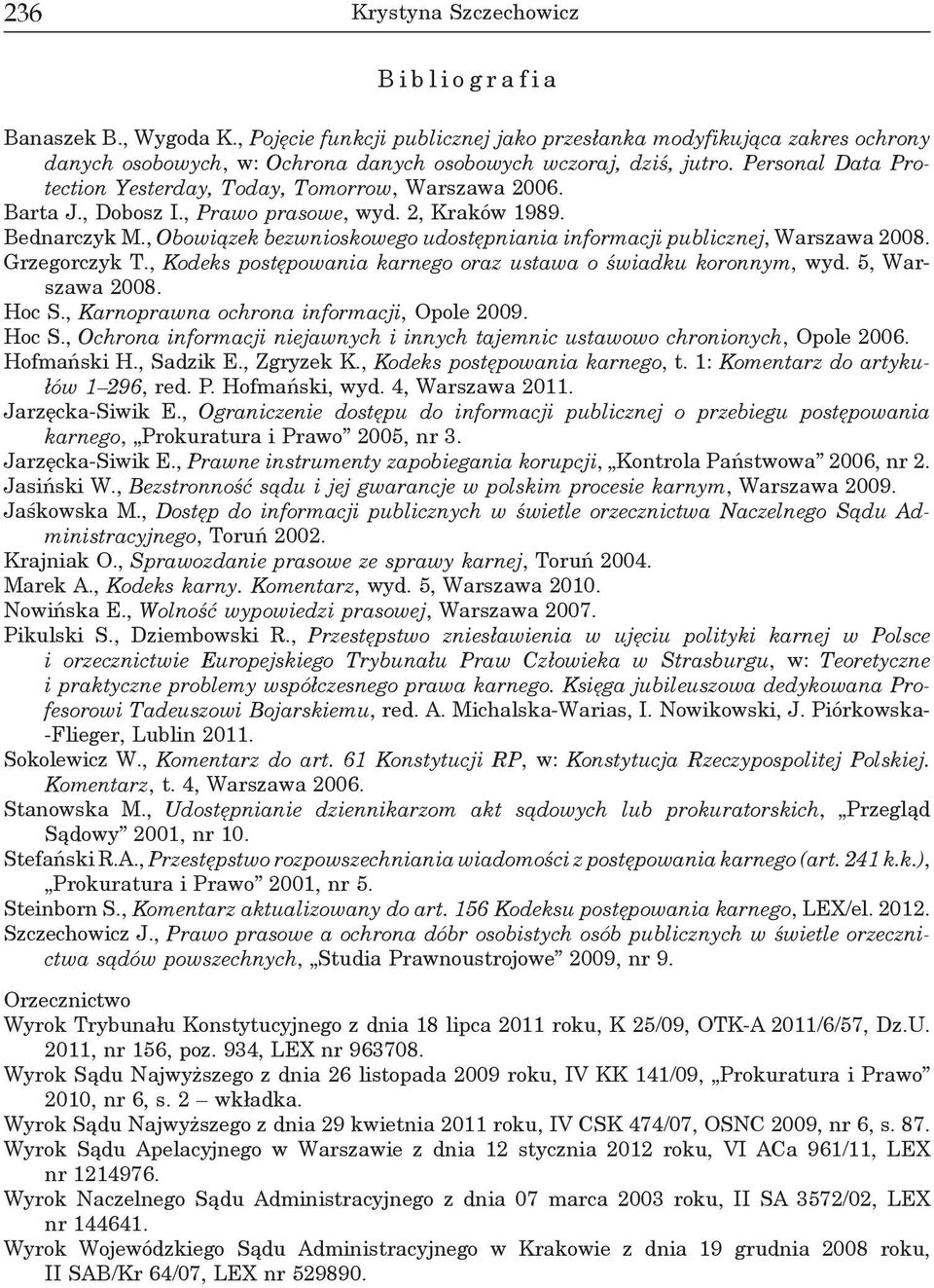 Personal Data Protection Yesterday, Today, Tomorrow, Warszawa 2006. Barta J., Dobosz I., Prawo prasowe, wyd. 2, Kraków 1989. Bednarczyk M.