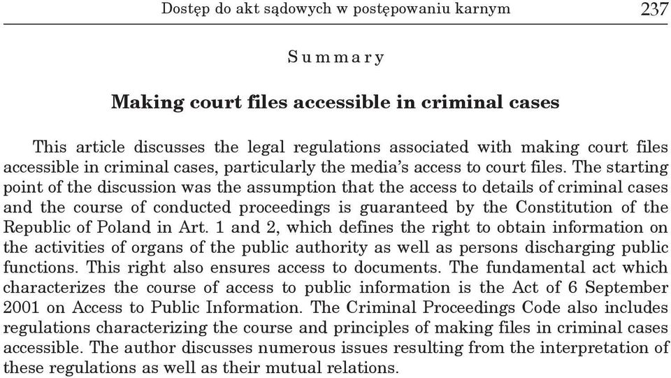 The starting point of the discussion was the assumption that the access to details of criminal cases and the course of conducted proceedings is guaranteed by the Constitution of the Republic of