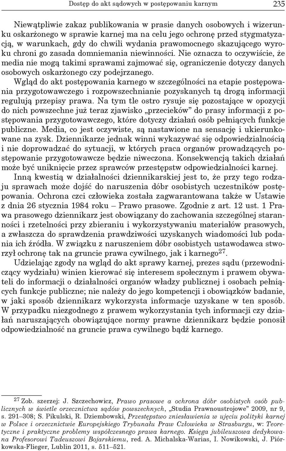 Nie oznacza to oczywiście, że media nie mogą takimi sprawami zajmować się, ograniczenie dotyczy danych osobowych oskarżonego czy podejrzanego.