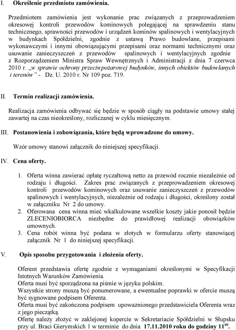 spalinowych i wentylacyjnych w budynkach Spółdzielni, zgodnie z ustawą Prawo budowlane, przepisami wykonawczymi i innymi obowiązującymi przepisami oraz normami technicznymi oraz usuwanie