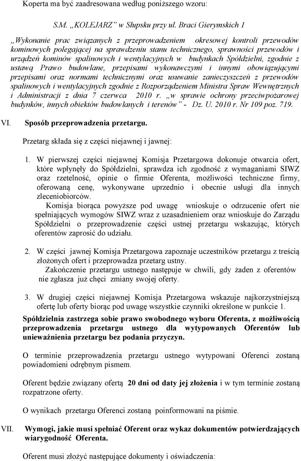 spalinowych i wentylacyjnych w budynkach Spółdzielni, zgodnie z ustawą Prawo budowlane, przepisami wykonawczymi i innymi obowiązującymi przepisami oraz normami technicznymi oraz usuwanie